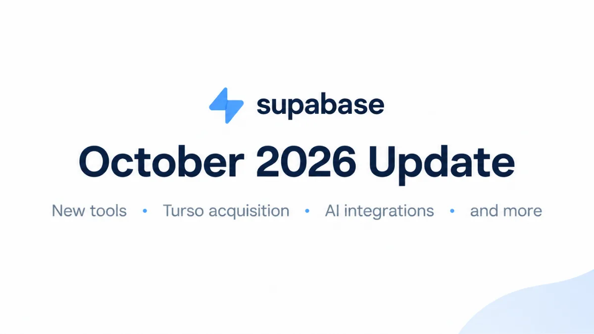 Supabase October 2026 Update: New Developer Tools, Turso Acquisition, AI Integrations, and More
